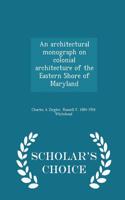 Architectural Monograph on Colonial Architecture of the Eastern Shore of Maryland - Scholar's Choice Edition