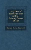A System of Automatic Train Control - Primary Source Edition