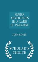 Hunza Adventures in a Land of Paradise - Scholar's Choice Edition