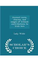 Ancient Cures, Charms, and Usages of Ireland; Contributions to Irish Lore - Scholar's Choice Edition