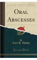 Oral Abscesses (Classic Reprint)