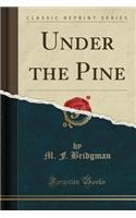 Under the Pine (Classic Reprint)