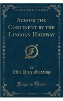 Across the Continent by the Lincoln Highway (Classic Reprint)