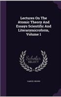 Lectures On The Atomic Theory And Essays Scientific And Literarymicroform, Volume 1: (English)