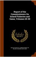 Report of the Commissioners on Inland Fisheries and Game, Volumes 25-30