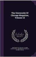 The University of Chicago Magazine, Volume 12