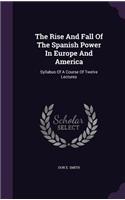 The Rise and Fall of the Spanish Power in Europe and America