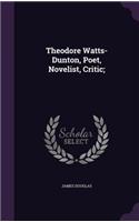 Theodore Watts-Dunton, Poet, Novelist, Critic;