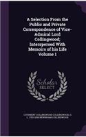 A Selection From the Public and Private Correspondence of Vice-Admiral Lord Collingwood; Interspersed With Memoirs of his Life Volume 1