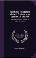 Mantilla's Reciprocal Method For Learning Spanish Or English