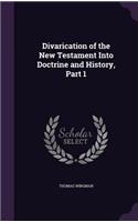 Divarication of the New Testament Into Doctrine and History, Part 1