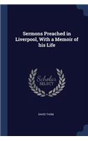 Sermons Preached in Liverpool, With a Memoir of his Life