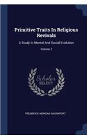 Primitive Traits In Religious Revivals: A Study In Mental And Social Evolution; Volume 3