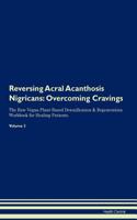 Reversing Acral Acanthosis Nigricans: Overcoming Cravings The Raw Vegan Plant-Based Detoxification & Regeneration Workbook for Healing Patients. Volume 3