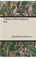 Unknown Tribes Uncharted Seas