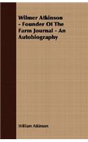 Wilmer Atkinson - Founder of the Farm Journal - An Autobiography