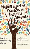 Highly Effective Teachers of Vulnerable Students; Practice Transcending Theory