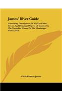 James' River Guide: Containing Descriptions Of All The Cities, Towns, And Principal Objects Of Interest On The Navigable Waters Of The Mississippi Valley (1873)(English)