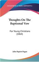 Thoughts On The Baptismal Vow: For Young Christians (1864)