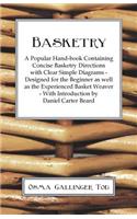 Basketry - A Popular Hand-book Containing Concise Basketry Directions With Clear Simple Diagrams - Designed for the Beginner as Well as the Experienced Basket Weaver - With Introduction by Daniel Carter Beard