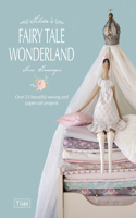 Tilda'S Fairy Tale Wonderland: Over 25 Beautiful Sewing and Papercraft Projects(English)