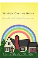 Rainbow Over My House: An Incredible Story of Triumphant Victory Over Autism!(English)