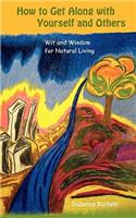 How to Get Along with Yourself and Others: Wit and Wisdom for Natural Living