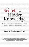 Secrets of Hidden Knowledge: How Understanding Things in the Physical Realm Nurtures Life