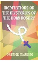 Meditations on the Mysteries of the Holy Rosary
