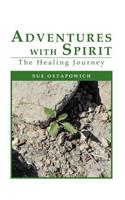 Adventures with Spirit: The Healing Journey