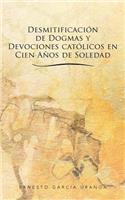 Desmitificacion de Dogmas y Devociones Catolicos En Cien Anos de Soledad
