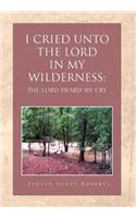 I Cried Unto the Lord in My Wilderness