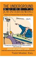 Underground Guide To Job Interviewing: A Quick and Irreverent Primer for the Busy Job Seeker: Revised and Expanded 2nd Edition