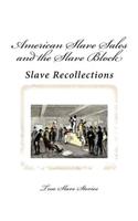 American Slave Sales and the Slave Block: True Stories of American Slavery and Slave Sales