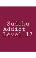 Sudoku Addict - Level 17: Easy to Read, Large Grid Sudoku Puzzles