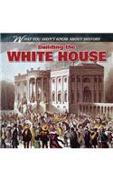 Building the White House: (What You Didn't Know about History)