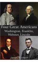 Four Great Americans Washington, Franklin, Webster, Lincoln