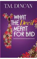 What the Devil Meant for Bad