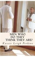 Men Who Do They Think They Are?