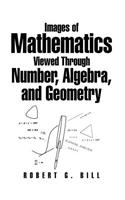 Images of Mathematics Viewed Through Number, Algebra, and Geometry