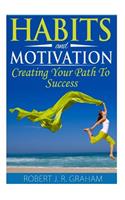 Habits and Motivation: Creating Your Path to Success