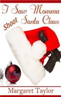 I Saw Momma Shoot Santa Claus: (Legacy)