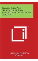 Sword And Pen Or Ventures And Adventures Of Willard Glazier