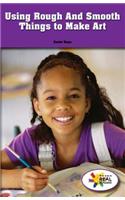 Using Rough and Smooth Things to Make Art: (Rosen Real Readers: Stem and Steam Collection)