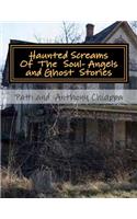 Haunted Screams Of The Soul- Angel and Ghost Stories