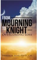 From Mourning To Knight: Overcoming Loss