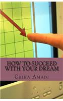 How To Succeed With Your Dream: Simple Strategies To Success