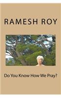Do You Know How We Pray?