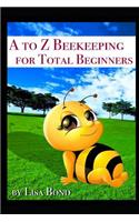 A to Z Beekeeping for Total Beginners