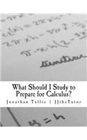 What Should I Study to Prepare for Calculus?